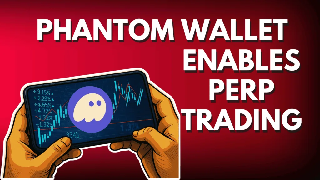 PHANTOM WALLET ENABLES PERP TRADING