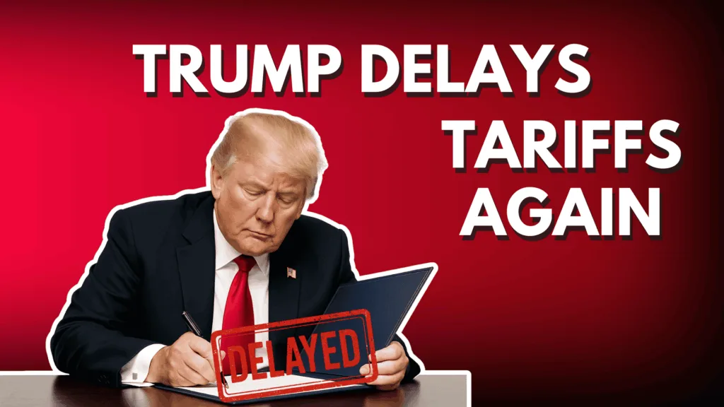 Trump Delays Tariffs Again
