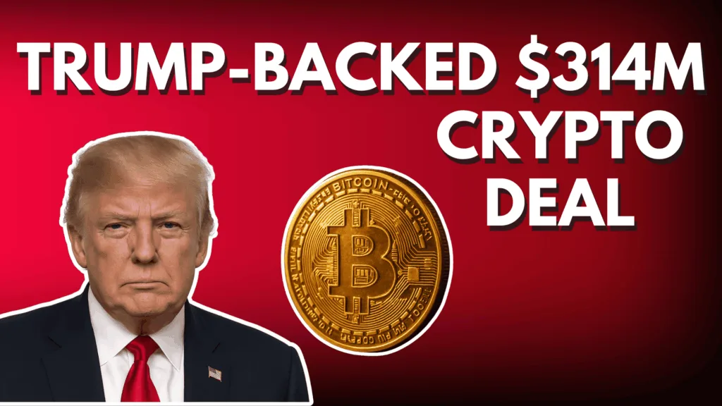 Trump-Backed $314M Crypto Deal