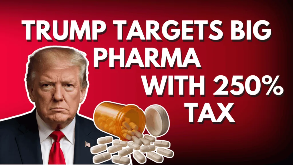 Trump Targets Big Pharma with 250% Tax
