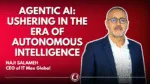 IT Max Global’s CEO, Naji Salameh:  Agentic AI: Ushering in the Era of Autonomous Intelligence